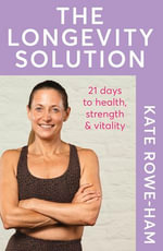 The Longevity Solution : 21 days to health, strength & vitality - Kate Rowe-Ham