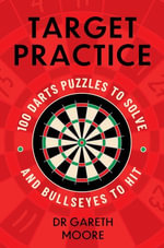 Target Practice : 100 Darts Puzzles to Solve and Bullseyes to Hit - the ultimate darts gift packed with brand-new puzzles, perfect for dad this Father's Day - Dr Gareth Moore