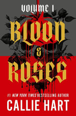 Blood & Roses Volume 1 : your favourite new dark and steamy romance from the globally bestselling author of QUICKSILVER - Callie Hart