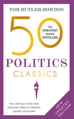 50 Politics Classics : Your shortcut to the most important ideas on freedom, equality, and power - Tom Butler-Bowdon
