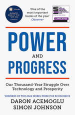 Power and Progress : Our Thousand-Year Struggle Over Technology and Prosperity | Winners of the 2024 Nobel Prize for Economics - Simon Johnson