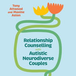 Relationship Counselling with Autistic Neurodiverse Couples : A Guide for Professionals - Emily Joyce
