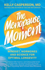 The Menopause Moment : Mindset, Hormones and Science for Optimal Longevity - Kelly Casperson M.D.