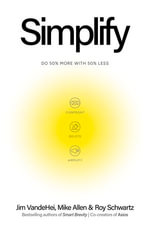 Simplify : Do 50% more with 50% less - Jim VandeHei
