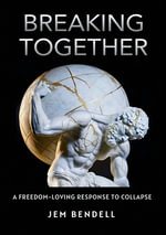 Breaking Together : A freedom-loving response to collapse - Jem Bendell