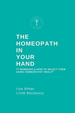 The Homeopath in Your Hand - Lisa Strbac