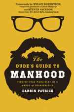 The Dude's Guide to Manhood : Finding True Manliness in a World of Counterfeits - Darrin Patrick