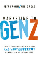 Marketing to Gen Z : The Rules for Reaching This Vast - and Very Different - Generation of Influencers - Angie Read
