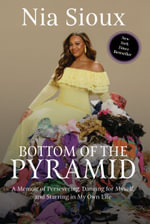Bottom of the Pyramid : A Memoir of Persevering, Dancing for Myself, and Starring in My Own Life - Nia Sioux