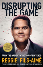 Disrupting the Game : From the Bronx to the Top of Nintendo - Reggie Fils-Aimé