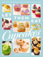 Let Them Eat Cupcakes : 100 Cupcake Recipes To Rule Them All (100 Decadent Cupcake Recipes For Every Occasion) - Gabrielle Cote