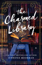 The Charmed Library : A Novel - Jennifer Moorman