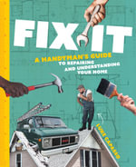 Fix It : A Handyman's Guide to Repairing and Understanding Your Home - Luke Capasso