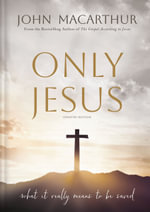 Only Jesus, Updated Edition : What It Really Means to Be Saved - John F. MacArthur