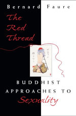 The Red Thread : Buddhist Approaches to Sexuality - Bernard Faure