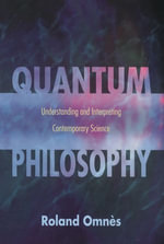 Quantum Philosophy : Understanding and Interpreting Contemporary Science - Arturo Sangalli