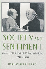 Society and Sentiment : Genres of Historical Writing in Britain, 1740-1820 - Mark Salber Phillips