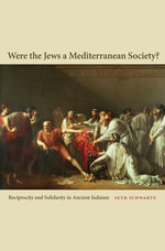 Were the Jews a Mediterranean Society? : Reciprocity and Solidarity in Ancient Judaism - Seth Schwartz