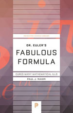 Dr. Euler's Fabulous Formula : Cures Many Mathematical Ills - Paul J. Nahin