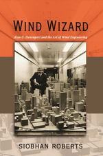 Wind Wizard : Alan G. Davenport and the Art of Wind Engineering - Siobhan Roberts
