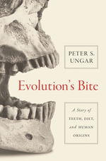 Evolution's Bite : A Story of Teeth, Diet, and Human Origins - Peter Ungar