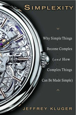 Simplexity : Why Simple Things Become Complex (and How Complex Things Can Be Made Simple) - Jeffrey Kluger