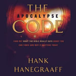 The Apocalypse Code : Find Out What the Bible REALLY Says About the End Times... and Why It Matters Today - Hank Hanegraaff