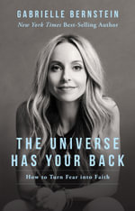 The Universe Has Your Back : Transform Fear to Faith - Gabrielle Bernstein