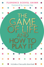 The Game of Life and How to Play It : Hay House Classics - Florence Scovel Shinn