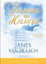 Talking to Heaven Mediumship Cards : A 44-Card Deck and Guidebook - James Van Praagh