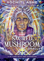 Sacred Mushroom Oracle : A 44-Card Deck and Guidebook - Xochitl Kusikuy Ashe