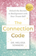 The Connection Code : Unlock the Secrets to Realignment with Your Truest Self - Dr. Melissa Sonners