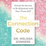 The Connection Code : Unlock the Secrets to Realignment with Your Truest Self