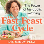 The Fast-Feast Cycle : The Power of Metabolic Switching - Dr. Mindy Pelz