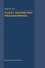 Fuzzy Geometric Programming : APPLIED OPTIMIZATION - Bing-Yuan Cao