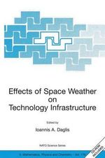 Effects of Space Weather on Technology Infrastructure : Proceedings of the NATO Arw on Effects of Space Weather on Technology Infrastructure, Rhodes, G - Ioannis A. Daglis