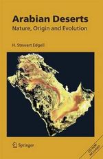 Arabian Deserts : Nature, Origin and Evolution : Nature, Origin and Evolution - H. Stewart Edgell