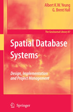 Spatial Database Systems : Design, Implementation and Project Management - Albert K. W. Yeung