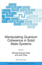 Manipulating Quantum Coherence in Solid State Systems - Michael E. Flatté