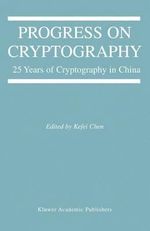 Progress on Cryptography : 25 Years of Cryptography in China - Kefei Chen