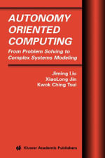 Autonomy Oriented Computing : From Problem Solving to Complex Systems Modeling - Jiming Liu