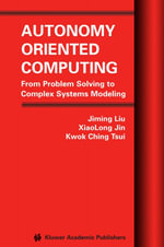 Autonomy Oriented Computing : From Problem Solving to Complex Systems Modeling - Jiming Liu