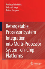 Retargetable Processor System Integration into Multi-Processor System-on-Chip Platforms - Andreas Wieferink