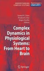 Complex Dynamics in Physiological Systems : From Heart to Brain - Syamal K. Dana