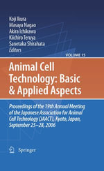 Animal Cell Technology: Basic & Applied Aspects : Proceedings of the 19th Annual Meeting of the Japanese Association for Animal Cell Technology (JAACT), Kyoto, Japan, September 25-28, 2006 - Sanetaka Shirahata