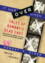 It Was Over When... : Tales of Romantic Dead Ends - Robert Elder