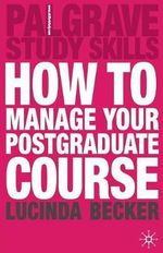 How to Manage your Postgraduate Course : Bloomsbury Study Skills - Lucinda Becker