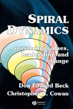 Spiral Dynamics : Mastering Values, Leadership and Change - Don Edward Beck