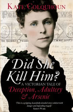 Did She Kill Him? : A Victorian tale of deception, adultery and arsenic - Kate Colquhoun