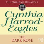The Dark Rose : The Morland Dynasty, Book 2 - Cynthia Harrod-Eagles